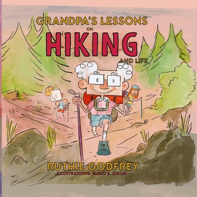 Grandpa's Lessons on Hiking and Life - Godfrey, Ruthie