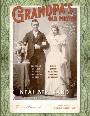 Grandpa's Old Photos: Including His Family Tree Dating Back to the 1700s - Bertrand, Neal, and Hartley, Carola L (Foreword by), and Bell Landry, Elizabeth (Cover design by)