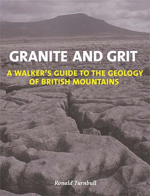 Granite and Grit: A Walker's Guide to the Geology of British Mountains - Turnbull, Ronald