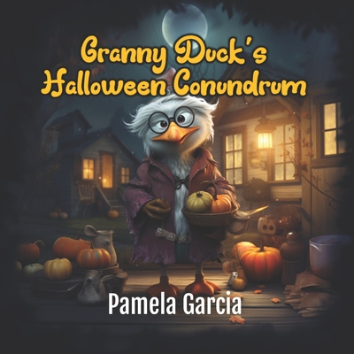 Granny Duck's Halloween Conundrum - Garcia, Pamela