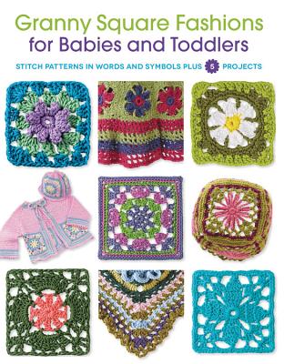 Granny Square Fashions for Babies and Toddlers: Stitch Patterns in Words and Symbols, Plus 5 Projects - Hubert, Margaret