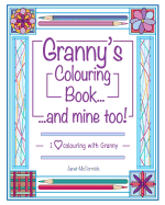 Granny's Colouring Book...and Mine Too!: I Love Colouring with Granny