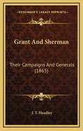 Grant and Sherman: Their Campaigns and Generals (1865)