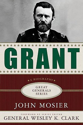 Grant - Mosier, John, and Clark, Wesley K, General (Foreword by)