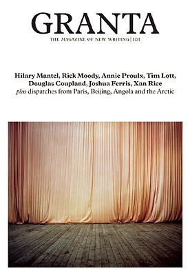 Granta 101 - Mantel, Hilary, and Moody, Rick, and Proulx, Annie