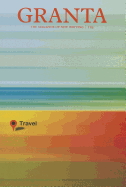 Granta, Volume 124: Travel