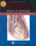 Grant's Atlas of Anatomy - Agur, Anne M R, Msc, PhD (Editor), and Dalley, Arthur F, PhD (Editor)