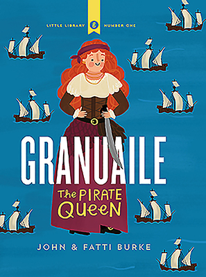 Granuaile: The Pirate Queen - Burke, John, and Burke, Kathi