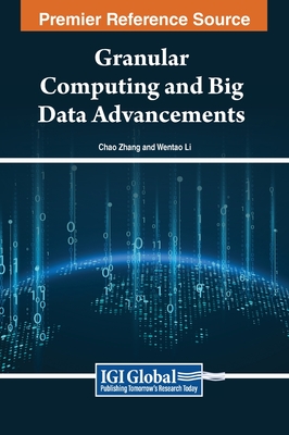 Granular Computing and Big Data Advancements - Zhang, Chao (Editor), and Li, Wentao (Editor)