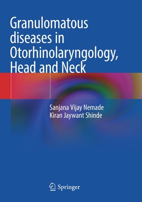 Granulomatous diseases in Otorhinolaryngology, Head and Neck - Nemade, Sanjana Vijay, and Shinde, Kiran Jaywant