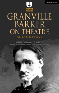 Granville Barker on Theatre: Selected Essays