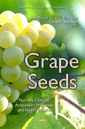 Grape Seeds: Nutrient Content, Antioxidant Properties & Health Benefits