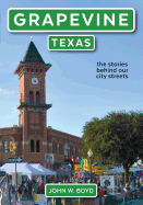 Grapevine, Texas: the stories behind our city streets