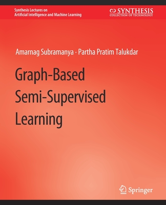 Graph-Based Semi-Supervised Learning - Subramanya, Amarnag, and Talukdar, Partha Pratim