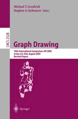 Graph Drawing: 10th International Symposium, GD 2002, Irvine, Ca, Usa, August 26-28, 2002, Revised Papers - Kobourov, Stephen G (Editor), and Goodrich, Michael T (Editor)