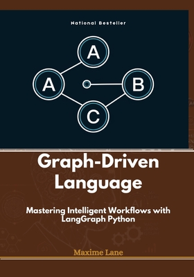 Graph-Driven Language: Mastering Intelligent Workflows with LangGraph Python - Lane, Maxime