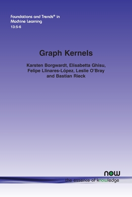 Graph Kernels - Borgwardt, Karsten, and Ghisu, Elisabetta, and Llinares-Lpez, Felipe