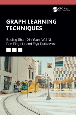 Graph Learning Techniques - Shan, Baoling, and Yuan, Xin, and Ni, Wei