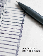 Graph Paper Interior Design: A Composition Paper Sketch Journal 4 x 4 For Interior Design, Architectural Planning, Design, Construction And Engineering
