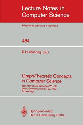 Graph-Theoretic Concepts in Computer Science: 16th International Workshop Wg '90, Berlin, Germany, June 20-22, 1990 - Mhring, Rolf H (Editor)