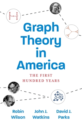 Graph Theory in America: The First Hundred Years - Wilson, Robin, and Watkins, John J, and Parks, David J