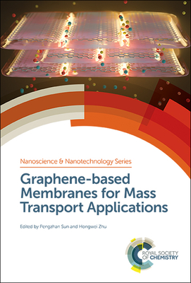 Graphene-based Membranes for Mass Transport Applications - Zhu, Hongwei (Editor), and Sun, Pengzhan (Editor)