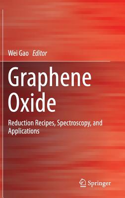 Graphene Oxide: Reduction Recipes, Spectroscopy, and Applications - Gao, Wei (Editor)