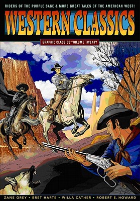 Graphic Classics Volume 20: Western Classics - Grey, Zane, and Howard, Robert E, and Harte, Bret