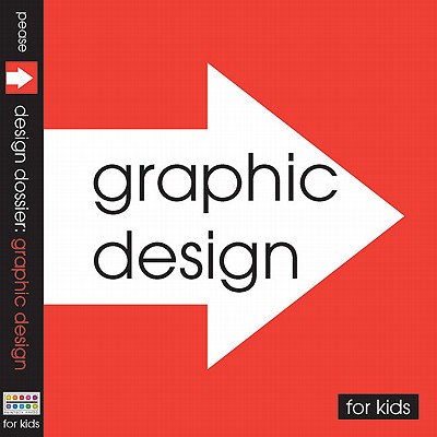 Graphic Design: For Kids - Pease, Pamela, and Bierut, Michael (Foreword by)