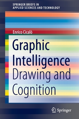 Graphic Intelligence: Drawing and Cognition - Cical, Enrico