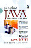 Graphic Java: Mastering the AWT, with CDROM - Geary, David, and McClellan, Alan, and McCellan, Alan L.