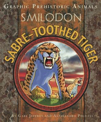 Graphic Prehistoric Animals: Sabre-tooth Tiger - Jeffrey, Gary