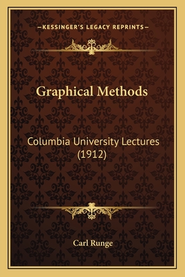 Graphical Methods: Columbia University Lectures (1912) - Runge, Carl