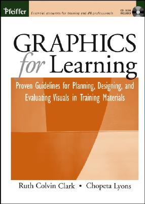 Graphics for Learning: Proven Guidelines for Planning, Designing, and Evaluating Visuals in Training Materials - Clark, Ruth C, and Lyons, Chopeta