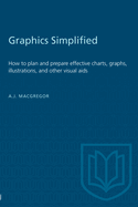 Graphics Simplified: How to Plan and Prepare Effective Charts, Graphs, Illustrations, and Other Visual AIDS