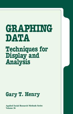 Graphing Data: Techniques for Display and Analysis - Henry, Gary T