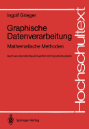 Graphische Datenverarbeitung: Mathematische Methoden Rechnerunterst Tztes Entwerfen Mit Geometriezellen - Grieger, Ingolf