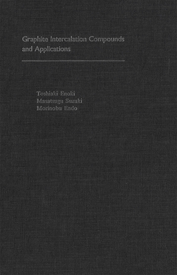 Graphite Intercalation Compounds and Applications - Enoki, Toshiaki, and Suzuki, Masatsugu, and Endo, Morinobu