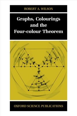 Graphs, Colourings and the Four-Colour Theorem - Wilson, Robert A