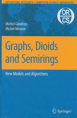 Graphs, Dioids and Semirings: New Models and Algorithms - Gondran, Michel, and Minoux, Michel