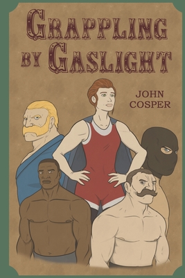 Grappling By Gaslight - Cosper, John