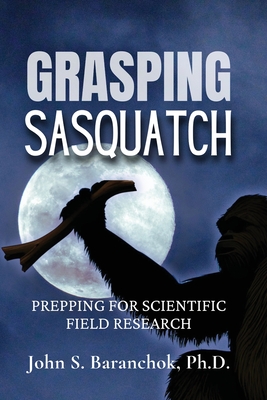 Grasping Sasquatch - Baranchok, John S