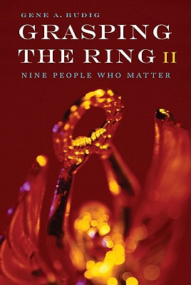 Grasping the Ring II: Nine People Who Matter - Budig, Gene A, and Curley, Thomas (Foreword by)