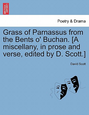 Grass of Parnassus from the Bents O' Buchan. [A Miscellany, in Prose and Verse, Edited by D. Scott.] - Scott, David, Dr.