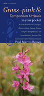 Grass-Pinks and Companion Orchids in Your Pocket: a Guide to the Native Calopogon, Bletia, Arethusa, Pogonia, Cleistes, Eulophia, Pteroglossaspis, and...United States and Canada (Bur Oak Guide)