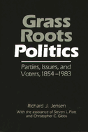 Grass Roots Politics: Parties, Issues, and Voters, 1854-1983