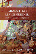 Grass That Leaves Greener: New Eschatons and Egresses