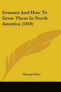 Grasses And How To Grow Them In North America (1910)