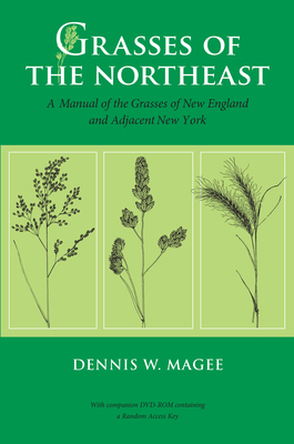 Grasses of the Northeast: A Manual of the Grasses of New England and Adjacent New York - Magee, Dennis W