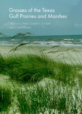 Grasses of the Texas Gulf Prairies and Marshes - Hatch, Stephan L, and Schuster, Joseph L, and Drawe, D Lynn